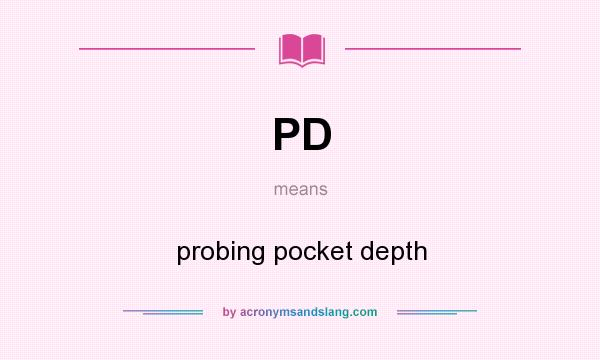 What does PD mean? It stands for probing pocket depth
