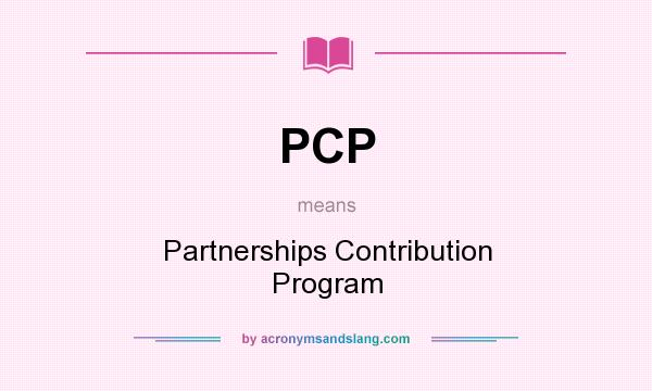 What does PCP mean? It stands for Partnerships Contribution Program