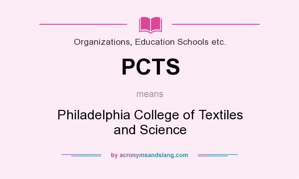 What does PCTS mean? It stands for Philadelphia College of Textiles and Science