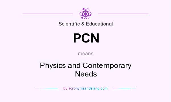 What does PCN mean? It stands for Physics and Contemporary Needs