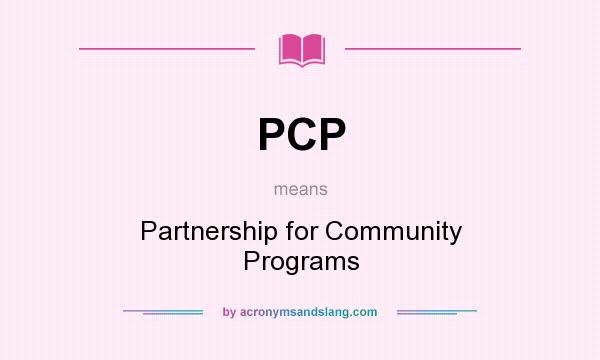 What does PCP mean? It stands for Partnership for Community Programs