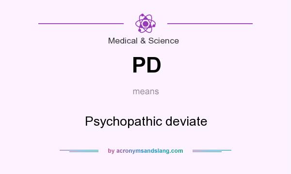 What does PD mean? It stands for Psychopathic deviate
