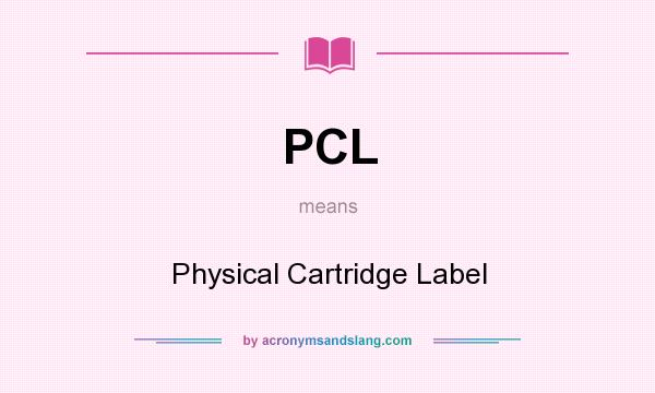 What does PCL mean? It stands for Physical Cartridge Label
