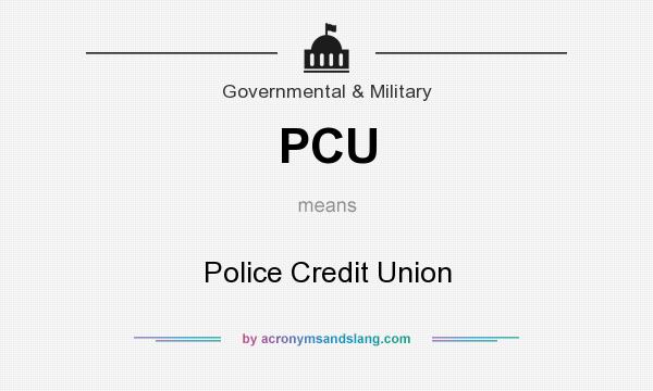What does PCU mean? It stands for Police Credit Union