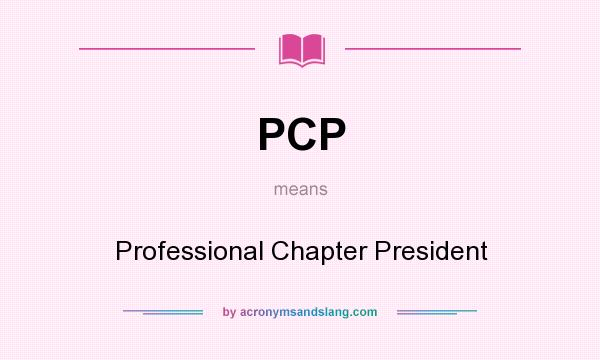 What does PCP mean? It stands for Professional Chapter President