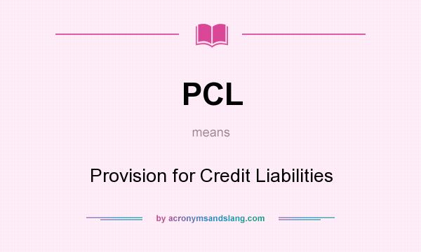 What does PCL mean? It stands for Provision for Credit Liabilities