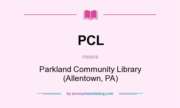 What does PCL mean? It stands for Parkland Community Library (Allentown, PA)
