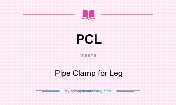 What does PCL mean? It stands for Pipe Clamp for Leg