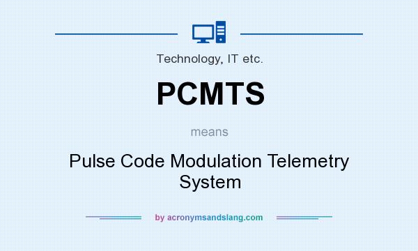 What does PCMTS mean? It stands for Pulse Code Modulation Telemetry System