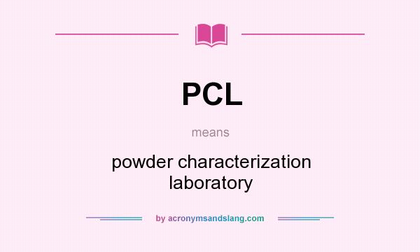 What does PCL mean? It stands for powder characterization laboratory