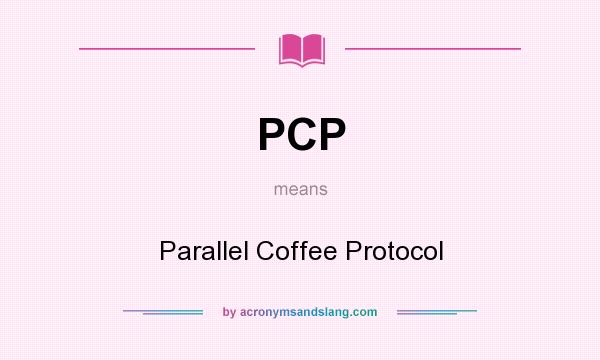 What does PCP mean? It stands for Parallel Coffee Protocol