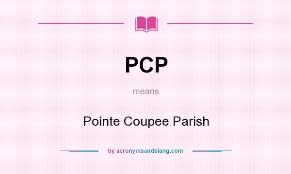 What does PCP mean? It stands for Pointe Coupee Parish