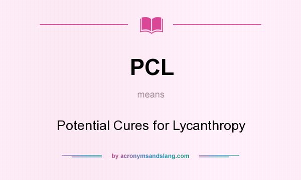 What does PCL mean? It stands for Potential Cures for Lycanthropy