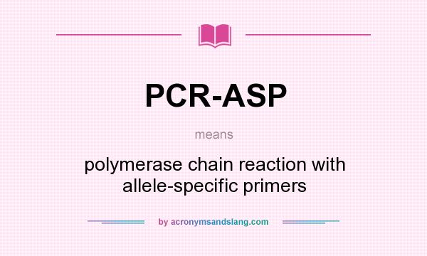 What does PCR-ASP mean? It stands for polymerase chain reaction with allele-specific primers