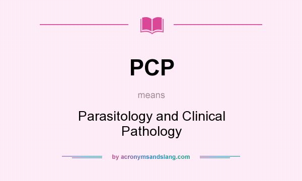What does PCP mean? It stands for Parasitology and Clinical Pathology