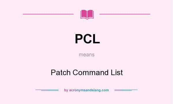 What does PCL mean? It stands for Patch Command List