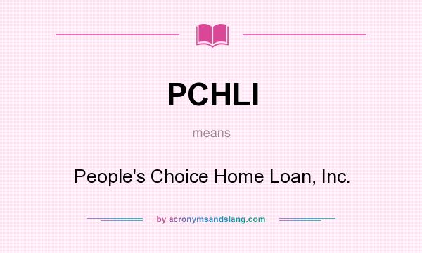 What does PCHLI mean? It stands for People`s Choice Home Loan, Inc.