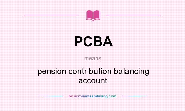 What does PCBA mean? It stands for pension contribution balancing account