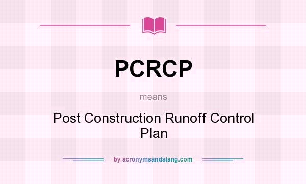 What does PCRCP mean? It stands for Post Construction Runoff Control Plan