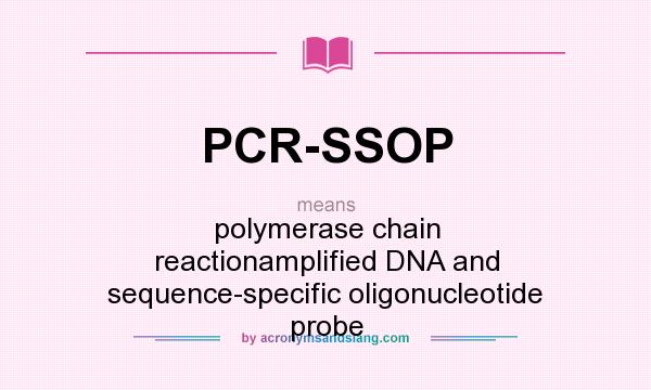 What does PCR-SSOP mean? It stands for polymerase chain reactionamplified DNA and sequence-specific oligonucleotide probe