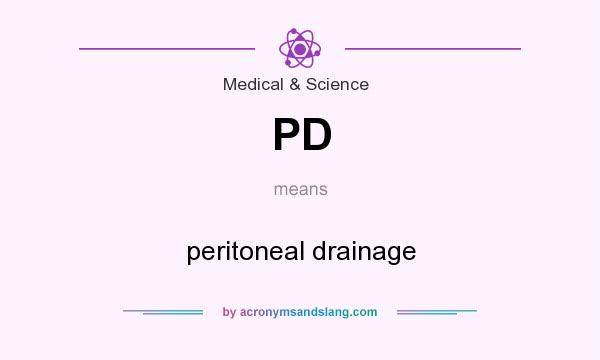 What does PD mean? It stands for peritoneal drainage