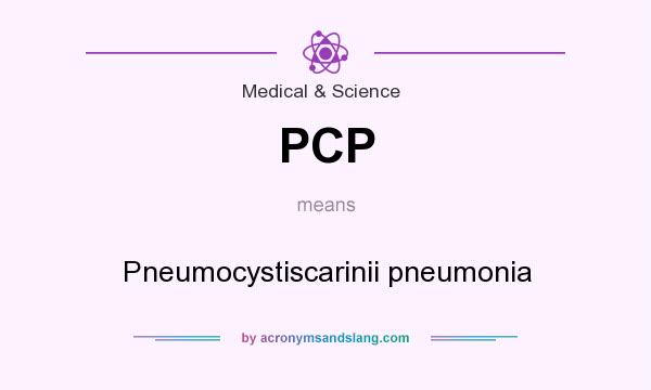 What does PCP mean? It stands for Pneumocystiscarinii pneumonia