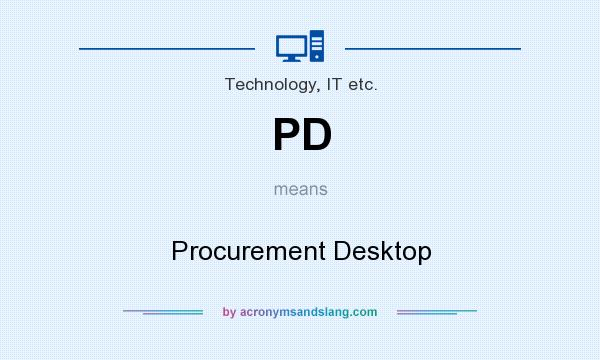 What does PD mean? It stands for Procurement Desktop
