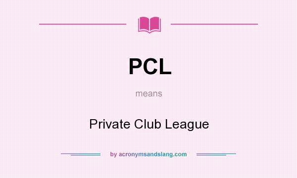What does PCL mean? It stands for Private Club League