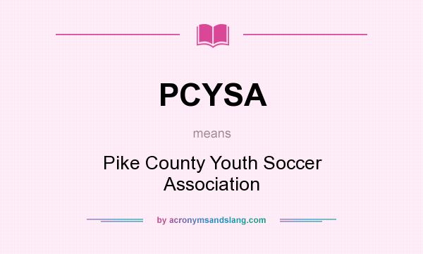 What does PCYSA mean? It stands for Pike County Youth Soccer Association