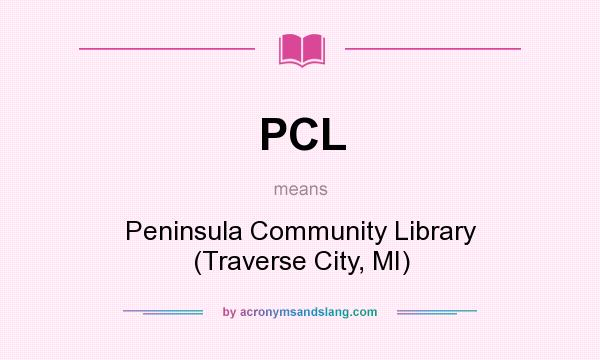 What does PCL mean? It stands for Peninsula Community Library (Traverse City, MI)