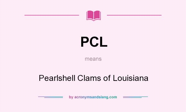 What does PCL mean? It stands for Pearlshell Clams of Louisiana
