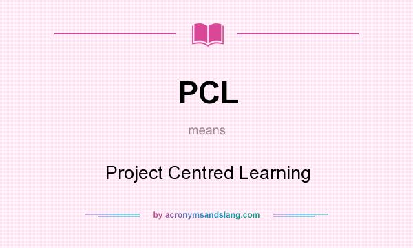 What does PCL mean? It stands for Project Centred Learning