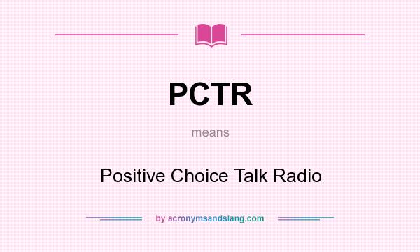 What does PCTR mean? It stands for Positive Choice Talk Radio