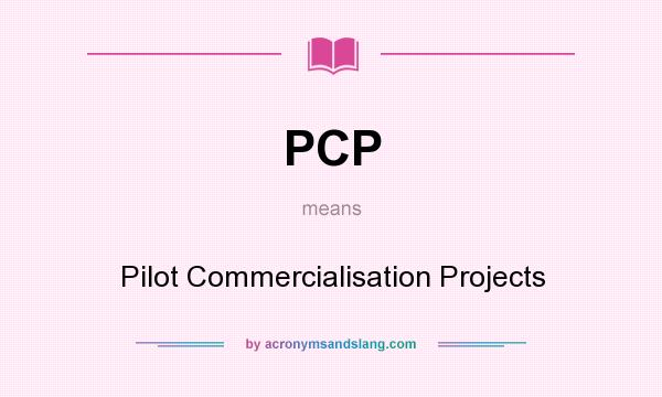 What does PCP mean? It stands for Pilot Commercialisation Projects