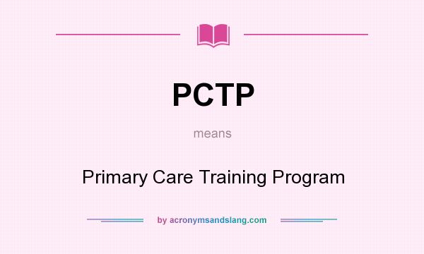 What does PCTP mean? It stands for Primary Care Training Program