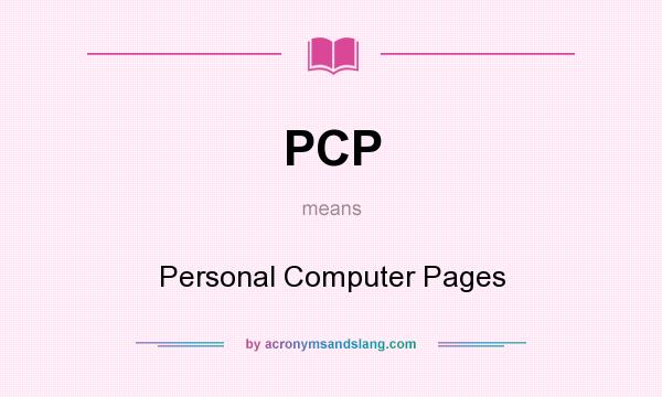 What does PCP mean? It stands for Personal Computer Pages