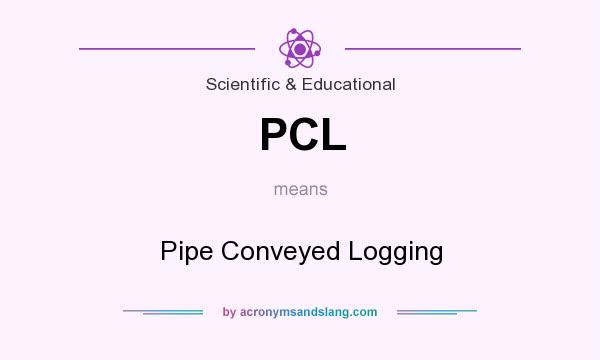What does PCL mean? It stands for Pipe Conveyed Logging