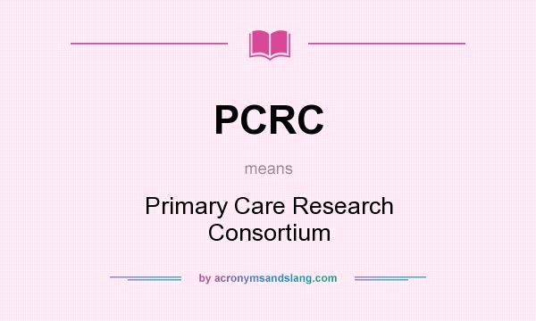 What does PCRC mean? It stands for Primary Care Research Consortium