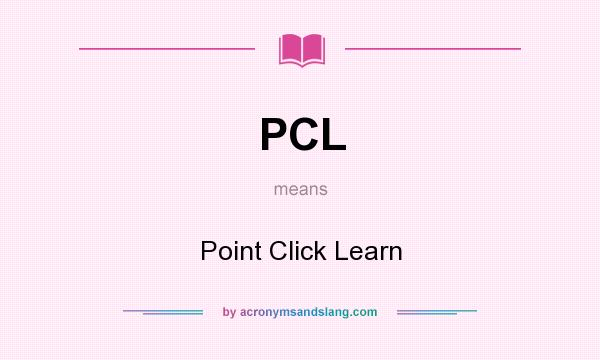 What does PCL mean? It stands for Point Click Learn