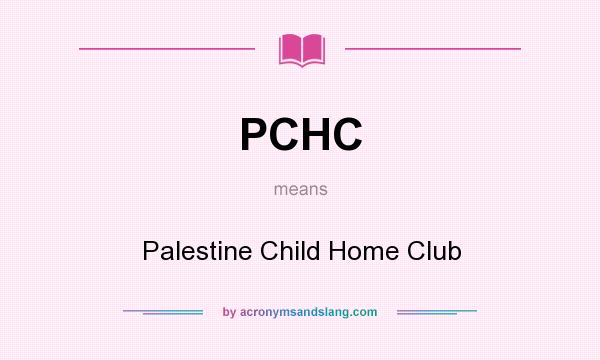 What does PCHC mean? It stands for Palestine Child Home Club