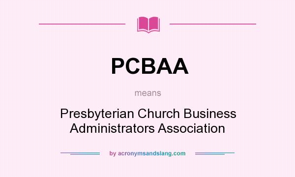 What does PCBAA mean? It stands for Presbyterian Church Business Administrators Association