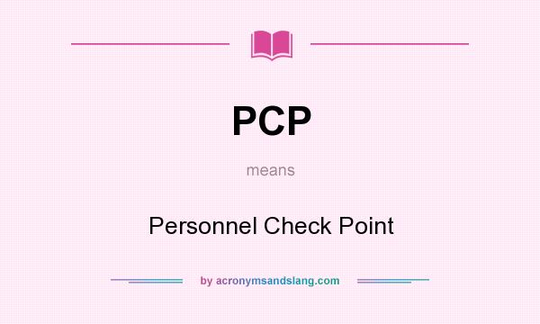 What does PCP mean? It stands for Personnel Check Point