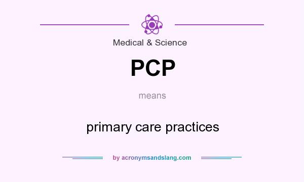 What does PCP mean? It stands for primary care practices