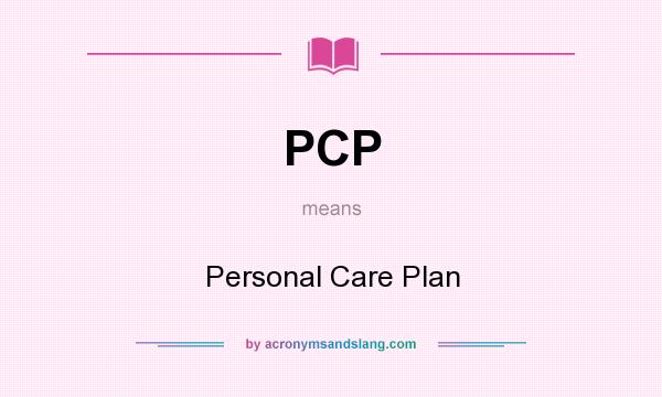 What does PCP mean? It stands for Personal Care Plan