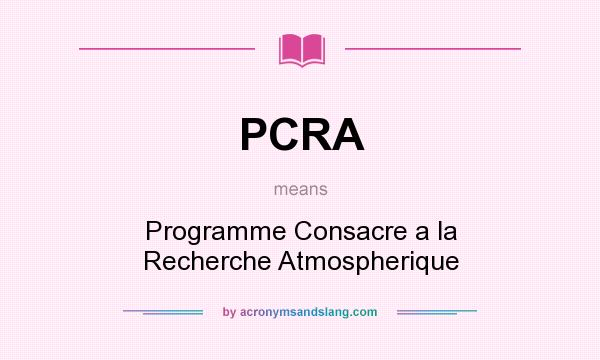 What does PCRA mean? It stands for Programme Consacre a la Recherche Atmospherique