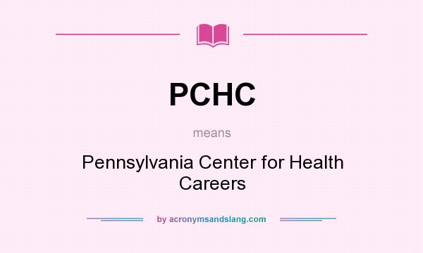 What does PCHC mean? It stands for Pennsylvania Center for Health Careers