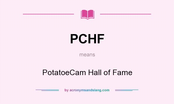 What does PCHF mean? It stands for PotatoeCam Hall of Fame