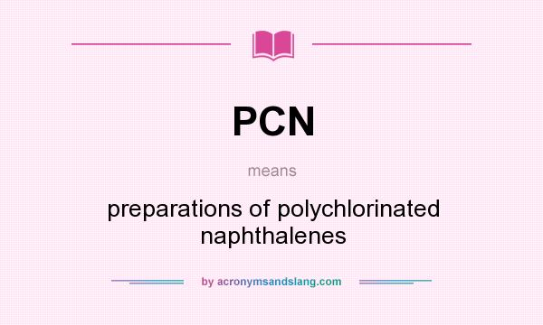 What does PCN mean? It stands for preparations of polychlorinated naphthalenes