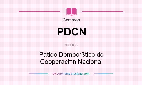 What does PDCN mean? It stands for Patido Democrßtico de Cooperaci=n Nacional