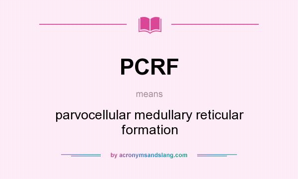 What does PCRF mean? It stands for parvocellular medullary reticular formation